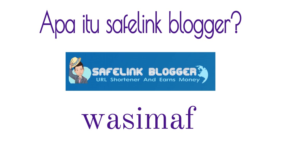 Apa Itu Safelink Blogger Cara Menggunakan Cara Kerja Dan Manfaatnya
